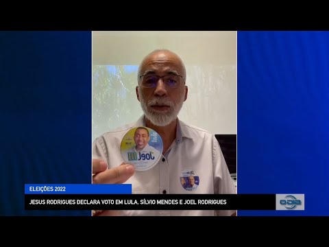Jesus Rodrigues declara voto em Lula, Sílvio Mendes e Joel Rodrigues 31 08 2022