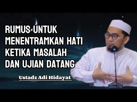 RUMUS CARA MENENTRAMKAN HATI KETIKA MASALAH DAN UJIAN DATANG | USTADZ ADI HIDAYAT 