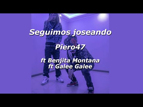 Seguimos Joseando - Piero 47 ft Benjita Montana ft Galee galee (Letra/Lyrics)