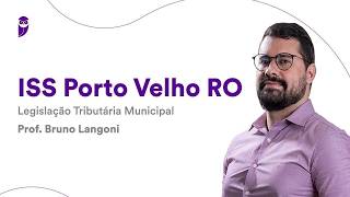 ISS Porto Velho RO: Legislação Tributária Municipal - Prof. Bruno Langoni