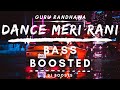 DANCE MERI RANI||GURU RANDHAWA||BASS BOOSTED||SJ BOOSTS