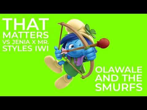 That Matters Vs Jenia X Mr. Styles IWI Olawale And The Smurfs