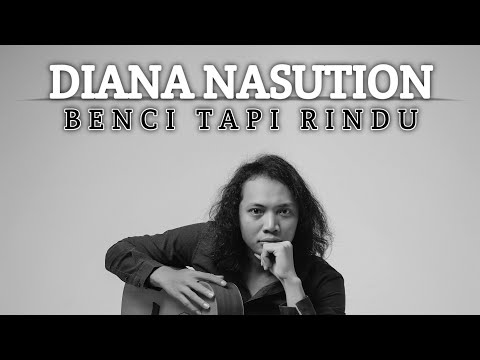 DIANA NASUTION - BENCI TAPI RINDU | FELIX IRWAN