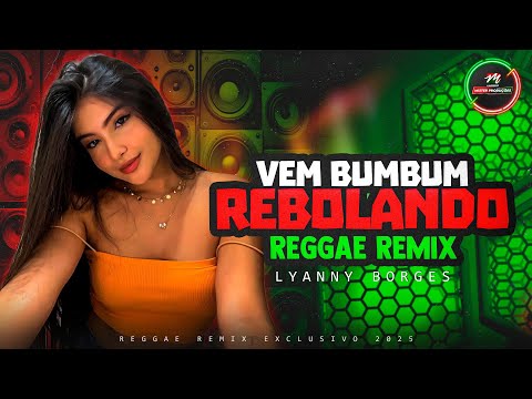 Vem Bumbum Rebolando | Versão REGGAE REMIX ❤️ Lyanny Borges