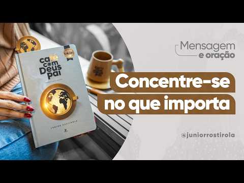 PodCast Café com Deus Pai | Concentre-se No Que Importa