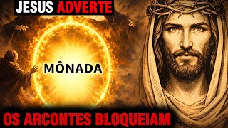 Jesus Advertiu: Os Arcontes Bloqueiam o Portal da Mônada — Aprenda Como Atravessar