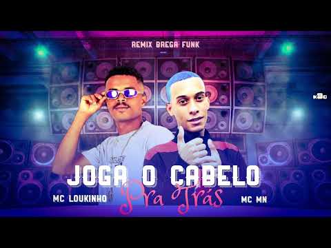 MC LOUKINHO, MC MN - JOGA O CABELO PRA TRÁS