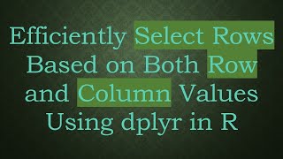 Download the video "Efficiently Select Rows Based on Both Row and Column Values Using dplyr in R"
