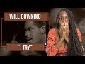 Will Downing - I Try | REACTION 🔥🔥🔥