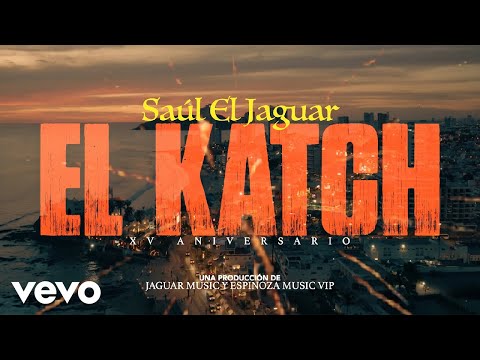 El Katch - Saul El Jaguar Alarcon