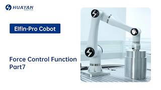 Huayan Robotics - Elfin-Pro Collaborative Robot Force Control Functions Video Part 7