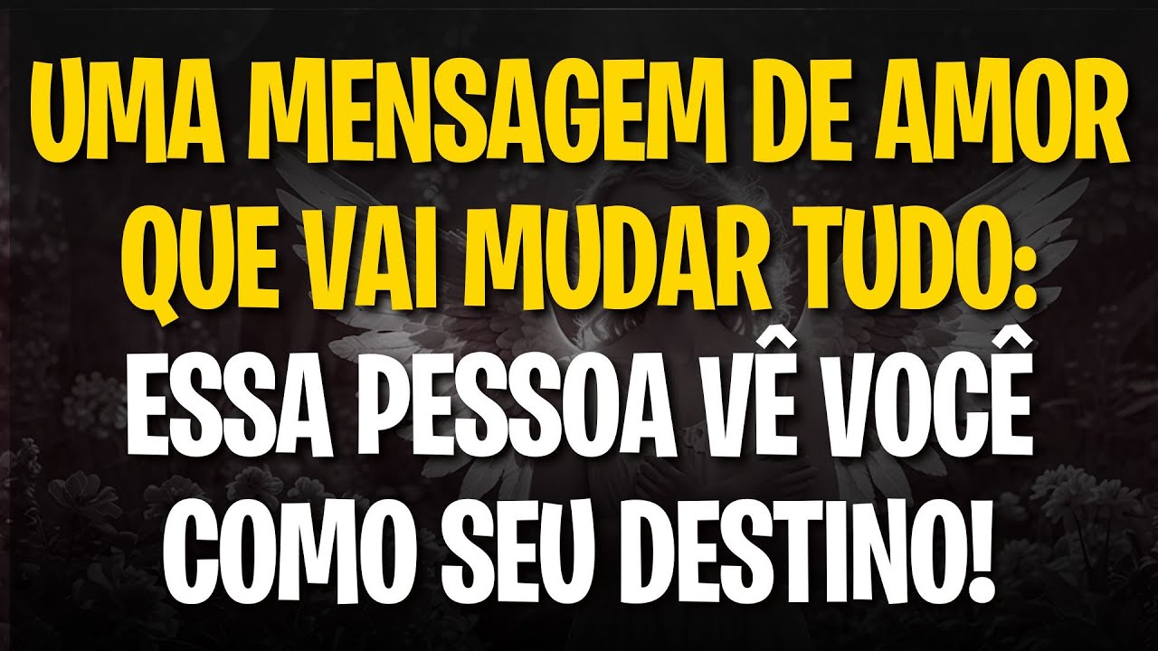 MENSAGEM DOS ANJOS: UMA MENSAGEM DE AMOR QUE VAI MUDAR TUDO: ESSA PESSOA VÊ VOCÊ COMO SEU DESTINO!