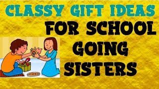 Best Classy Gift Ideas For School Going Sisters On RAKSHA BANDHAN