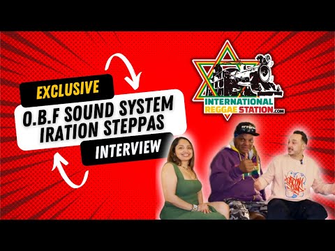 O.B.F SOUND SYSTEM + IRATION STEPPAS  INTERVIEW  WITH  WWW.INTERNATIONALREGGAESTATION.COM
