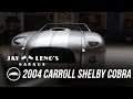 Jay, Donald Osborne and 2004 Carroll Shelby Cobra Concept - Jay Leno’s Garage