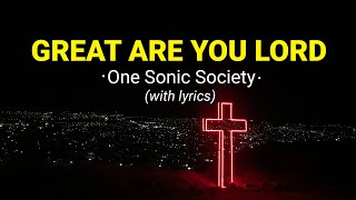 Great Are You Lord - by One Sonic Society | my worship playlist