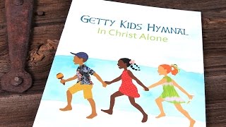 Keith Getty - Getty Kids Hymnal: In Christ Alone