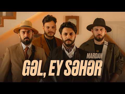 MARDAN — Gəl, Ey Səhər (Rəsmi Musiqi Videosu)
