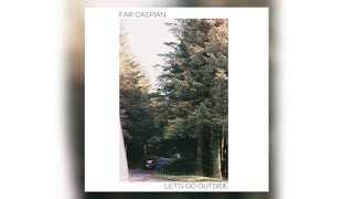 Far Caspian - Let's Go Outside (Letra/Lyrics)