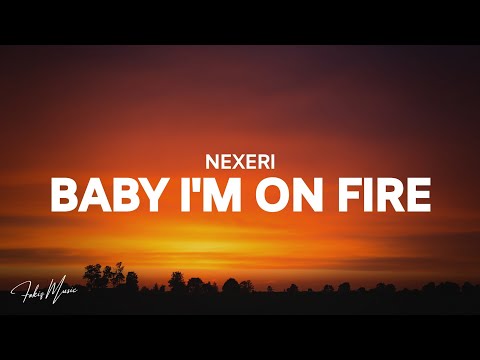 Nexeri - Baby I'm On Fire
