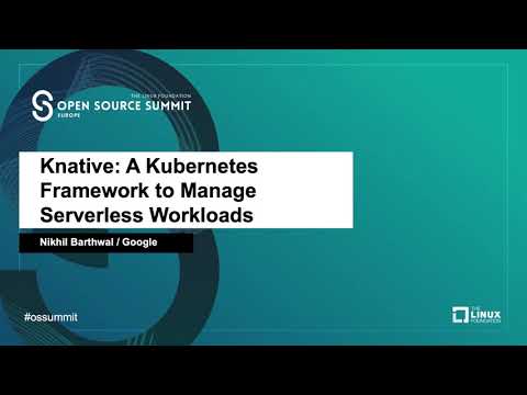 Knative: A Kubernetes Framework to Manage Serverless Workloads - Nikhil Barthwal, Google
