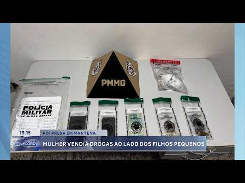 Em Mantena: Mulher é presa por vender drogas ao lado dos filhos pequenos.
