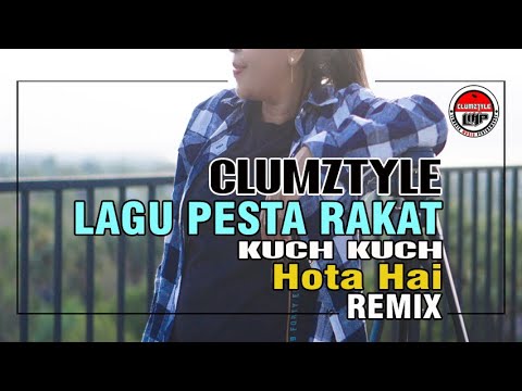 Clumztyle - Kuch Kuch Hota Hai Remix || Lagu Pesta Rakat Timur