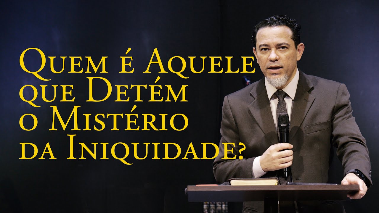 Quem é Aquele que Detém o Mistério da Iniquidade?