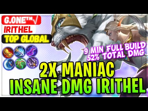 2X MANIAC 52% Total DMG, 9 MIN FULL BUILD [ Top Global Irithel ] g.one™√ - Mobile Legends Build