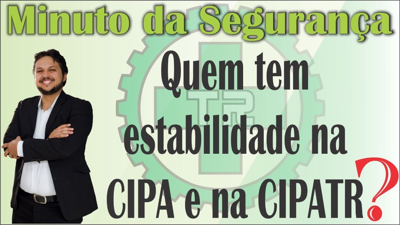 Quem tem estabilidade na CIPA - NR 5 e na CIPATR - NR 31?
