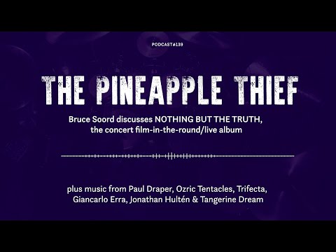 Podcast #139 - The Pineapple Thief (Bruce Soord) - Nothing But The Truth