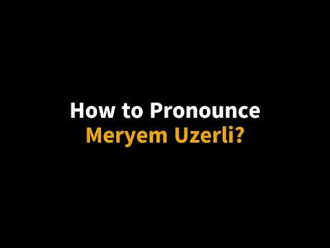 How to pronounce Meryem Uzerli Correctly?