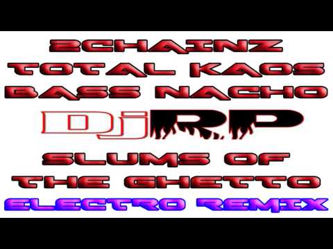 2 CHAINZ TOTAL KAOS AND BASS NACHO IN SLUMS OF THE GHETTO DJ RP REMIX