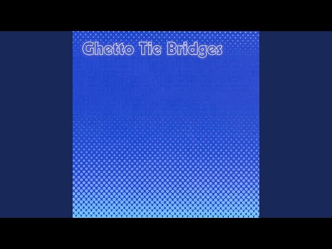 Ghetto Tie Bridges