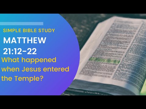 Matthew 21:12-22: What happened when Jesus entered the temple? | Simple Bible Study