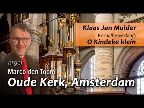 Mulder: O Kindeke klein - MARCO DEN TOOM, Oude Kerk Amsterdam