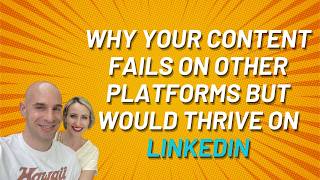 Why Your Content Fails on Other Platforms But Would Thrive on LinkedIn