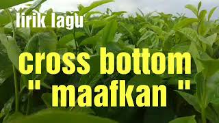 Download lagu Cross bottom : Maafkan.  (Lirik ) mp3