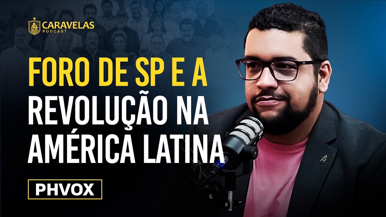 O FORO de SÃO PAULO e a PÁTRIA GRANDE - PHVox - Caravelas Podcast #79