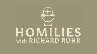 Not Who Suffers the Most, but Who Loves the Most | Homilies with Richard Rohr | CAC Podcasts