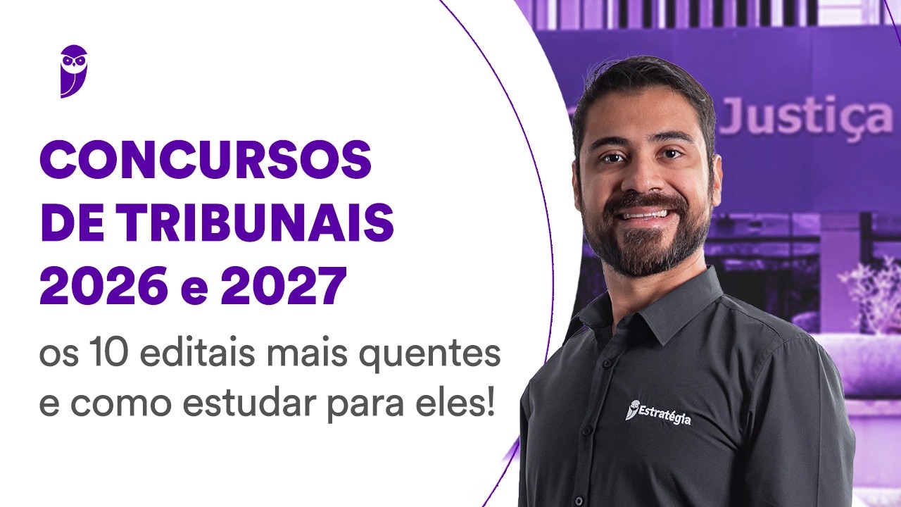 Concursos de Tribunais 2026 e 2027: os 10 editais mais quentes e como estudar para eles
