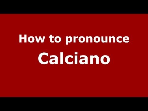 How to pronounce Calciano (Italian/Italy) - PronounceNames.com