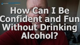 How to be confident and fun without drinking alcohol Long