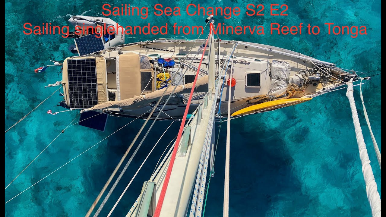Sailing Sea Change S2 Ep2 - Sailing singlehanded from Minerva Reef to Tonga