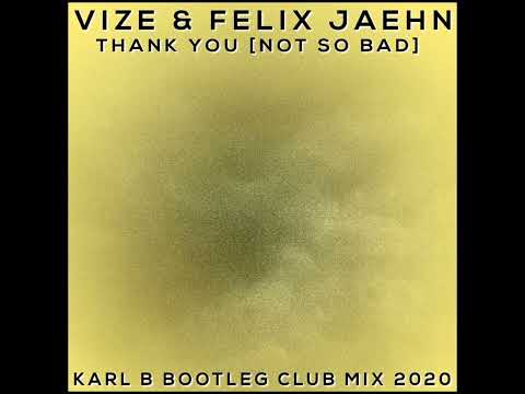 Vize & Felix Jaehn - Thank You [Not so bad] ( Karl B Bootleg Club Mix )