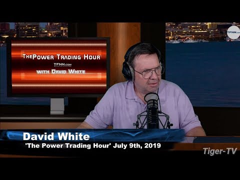 July 9th, Power Trading Hour with David White on TFNN - 2019