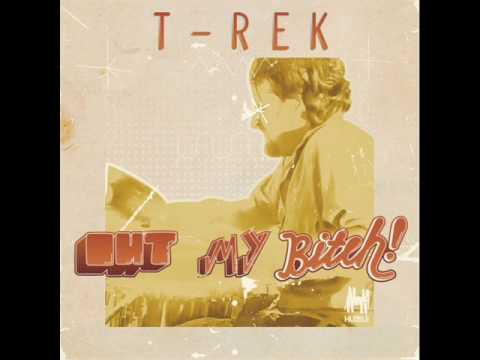 T-Rek - Out My Bitch (Radio Edit) Youtube Movie