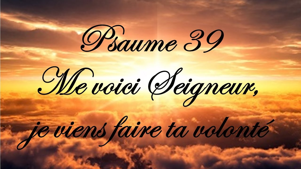 Psaume 39 - Me voici Seigneur