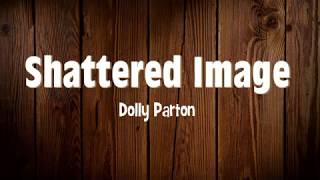 Dolly Parton - Shattered Image (lyrics)