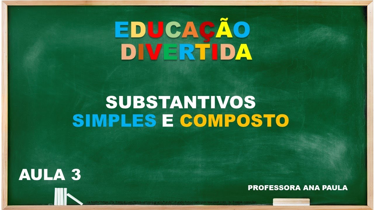 AULA 3 - SUBSTANTIVOS SIMPLES E COMPOSTO